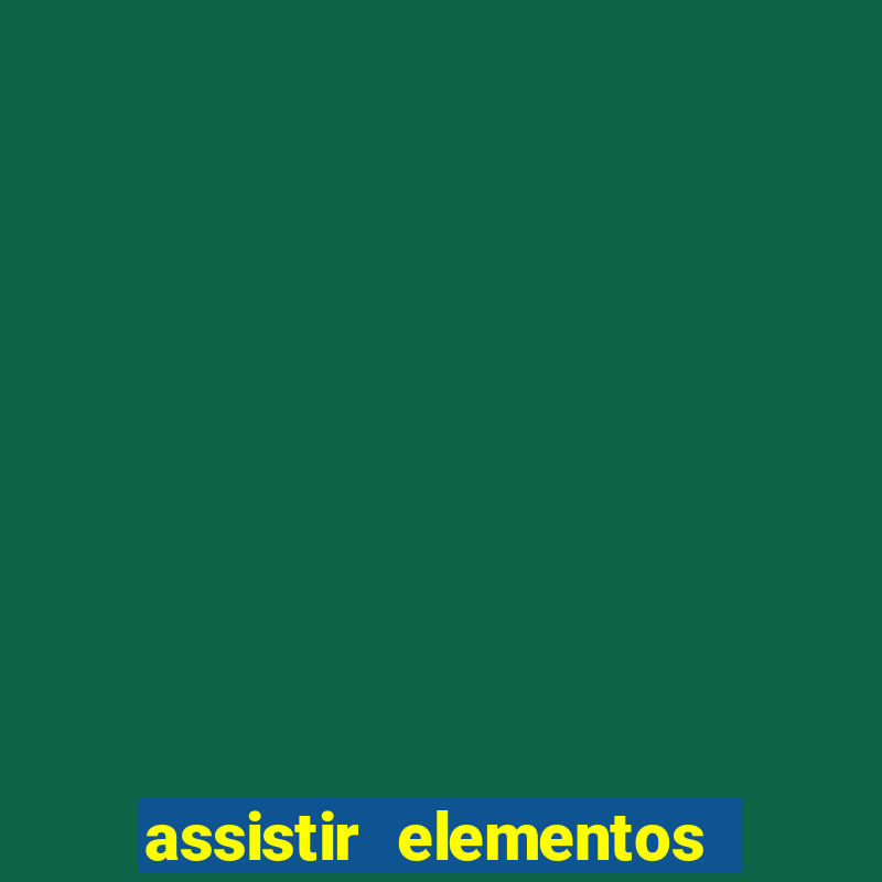 assistir elementos filme completo dublado